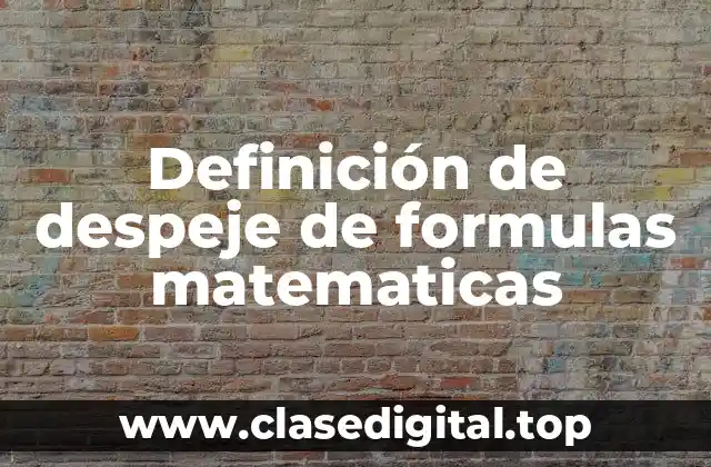 Definición de despeje de formulas matematicas