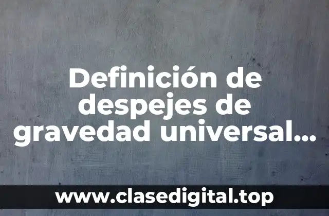 Definición de despejes de gravedad universal en M1