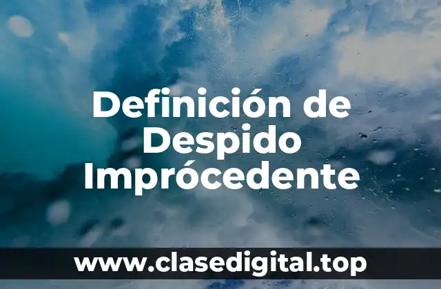 Definición de Despido Imprócedente