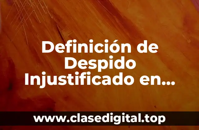Definición de Despido Injustificado en México