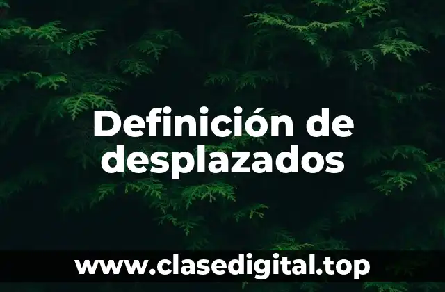 Definición de desplazados
