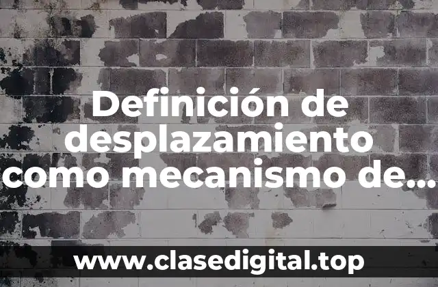 Definición de desplazamiento como mecanismo de defensa