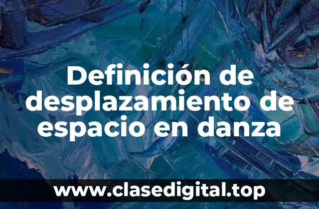 Definición de desplazamiento de espacio en danza