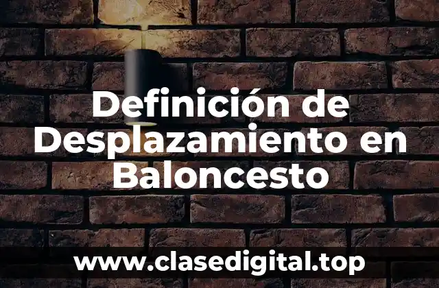 Definición de Desplazamiento en Baloncesto