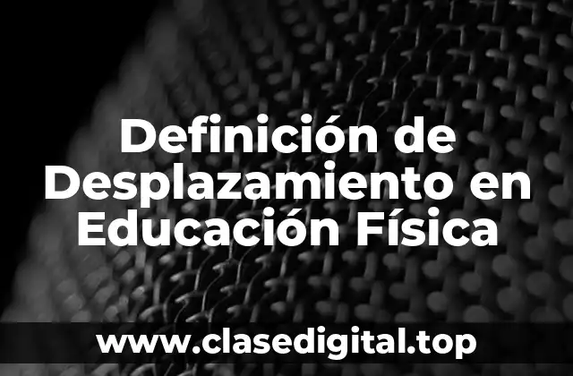 Definición de Desplazamiento en Educación Física