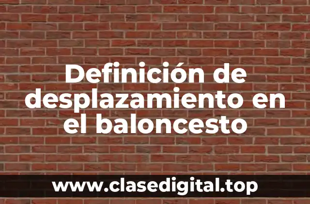 Definición de desplazamiento en el baloncesto