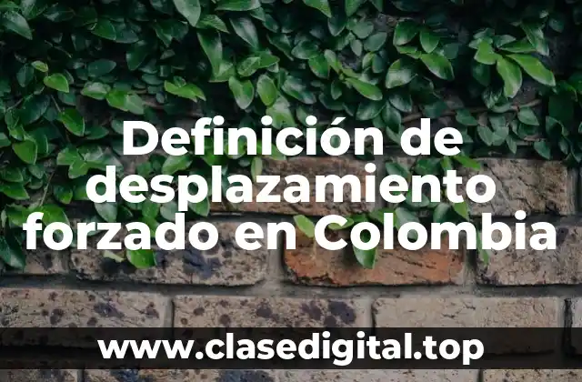 Definición de desplazamiento forzado en Colombia