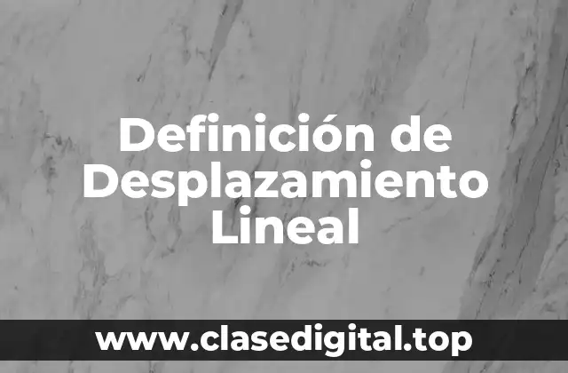 Definición de Desplazamiento Lineal