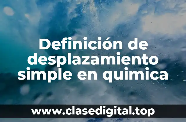 Definición de desplazamiento simple en quimica