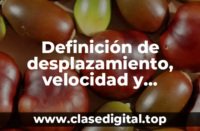 Definición de desplazamiento, velocidad y aceleración