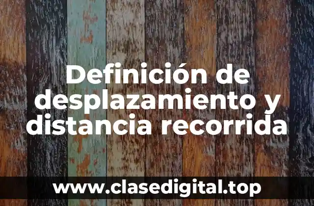 Definición de desplazamiento y distancia recorrida