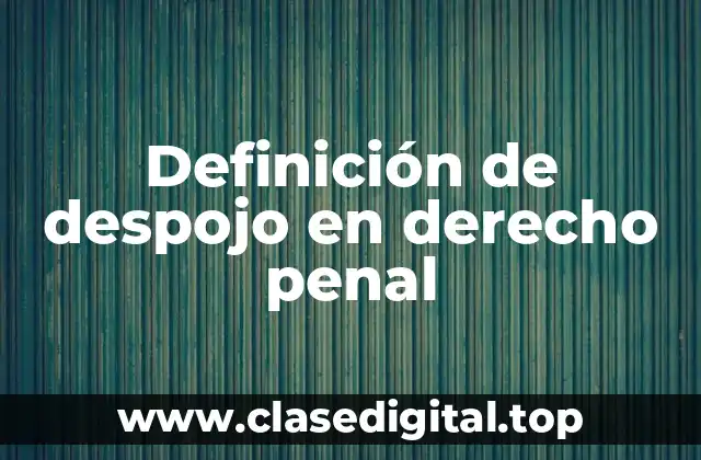Definición de despojo en derecho penal