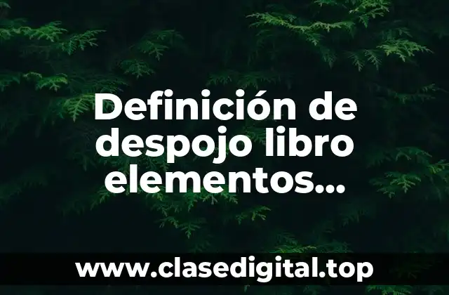 Definición de despojo libro elementos esenciales de derecho penal