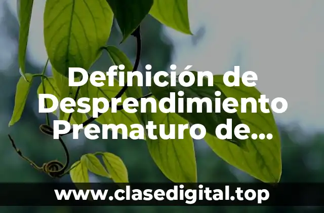 Definición de Desprendimiento Prematuro de Placenta