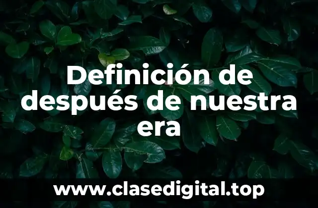 Definición de después de nuestra era