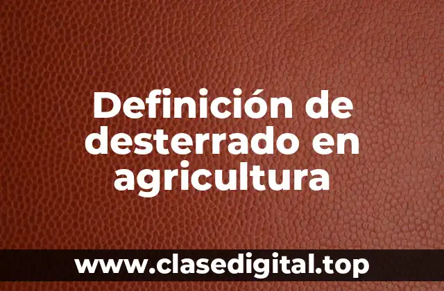 Definición de desterrado en agricultura