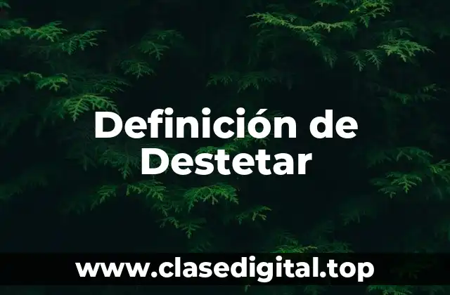 Definición de Destetar