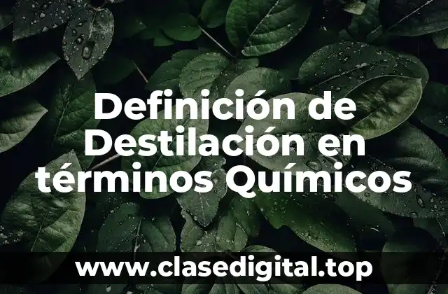 Definición de Destilación en términos Químicos