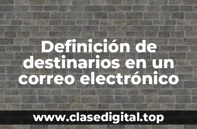 Definición de destinarios en un correo electrónico