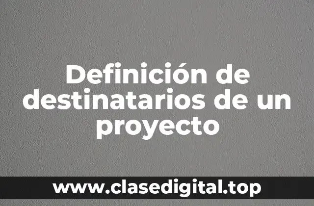 Definición de destinatarios de un proyecto