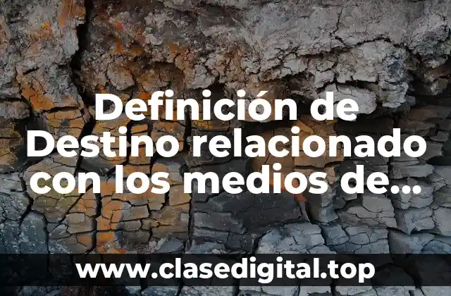 Definición de Destino relacionado con los medios de transporte