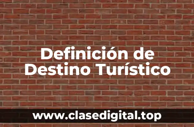 Definición de Destino Turístico