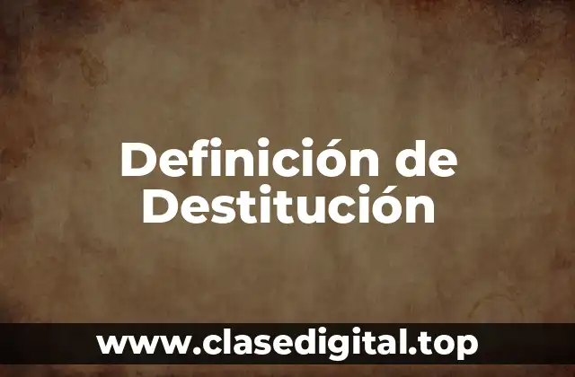 Definición de Destitución