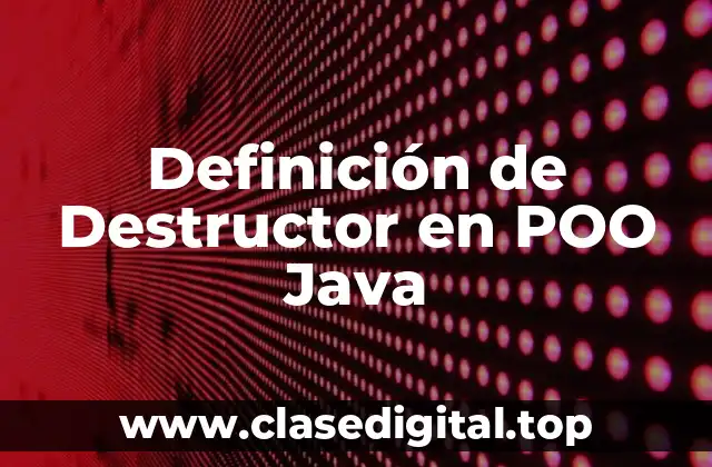 Definición de Destructor en POO Java