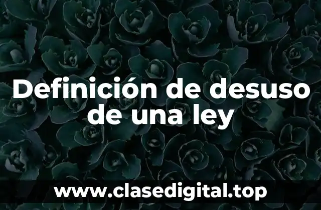 Definición técnica de desuso de una ley