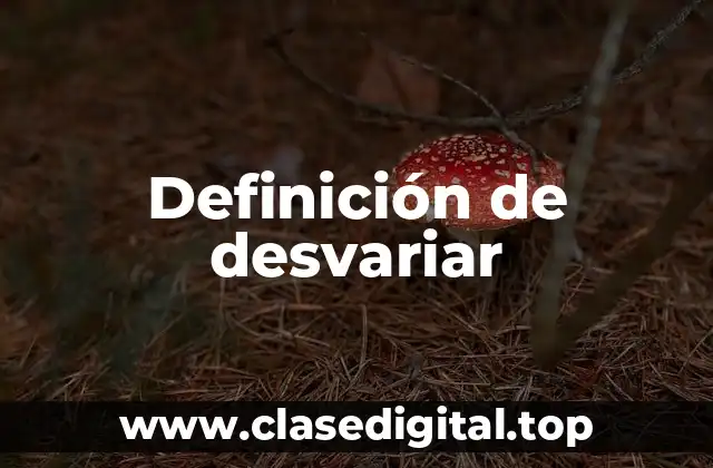 Definición de desvariar