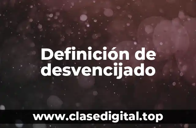 Definición de desvencijado
