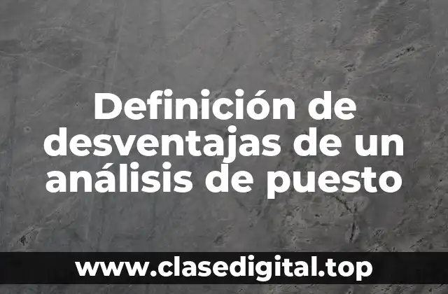 Definición de desventajas de un análisis de puesto