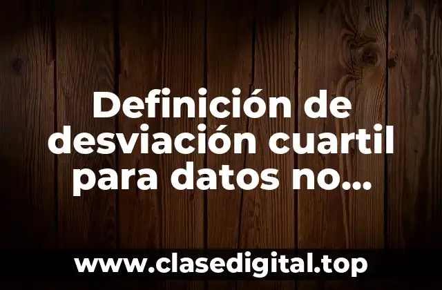 Definición de desviación cuartil para datos no agrupados