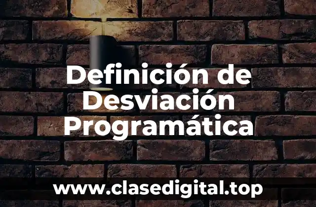 Definición Técnica de Desviación Programática