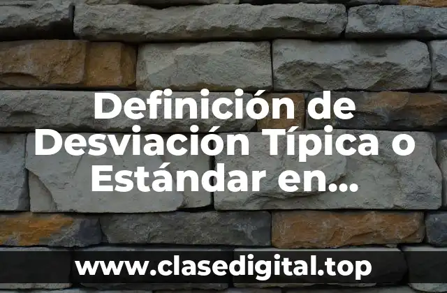 Definición de Desviación Típica o Estándar en Estadística