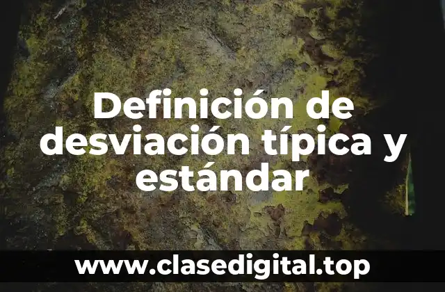 Definición de desviación típica y estándar