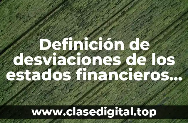 Definición de desviaciones de los estados financieros de una empresa