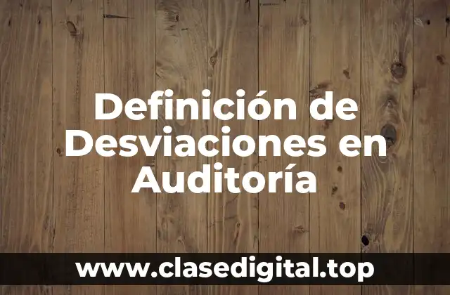 Definición de Desviaciones en Auditoría