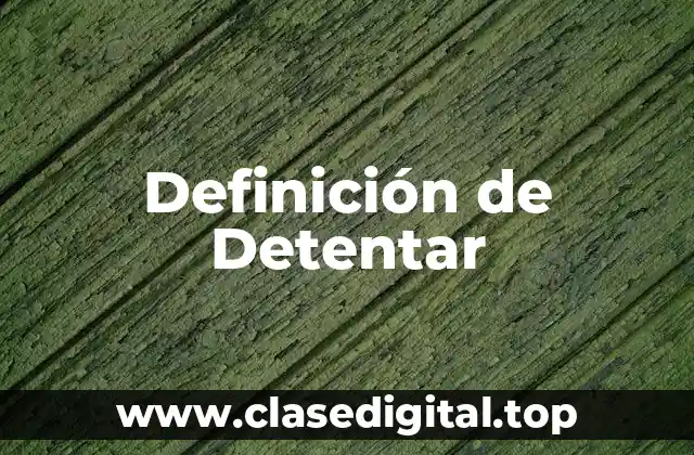 Definición técnica de detentar
