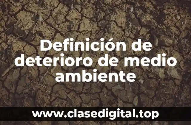 Definición de deterioro de medio ambiente