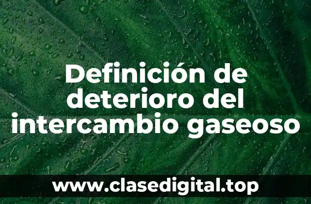 Definición de deterioro del intercambio gaseoso