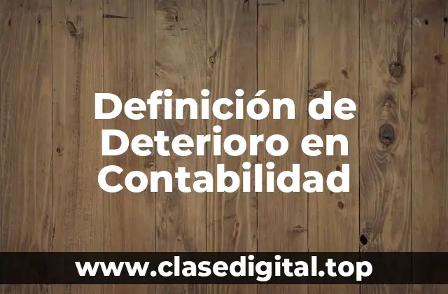 Definición de Deterioro en Contabilidad
