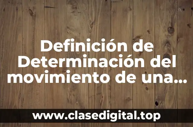 Definición técnica de determinación del movimiento de una partícula