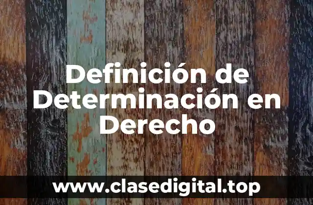 Definición de Determinación en Derecho