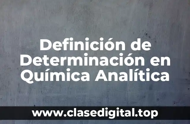 Definición de Determinación en Química Analítica