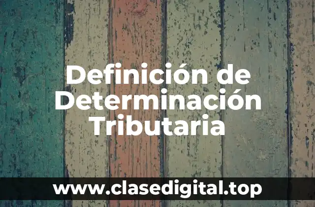Definición de Determinación Tributaria
