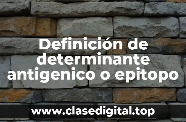 Definición de determinante antigenico o epitopo