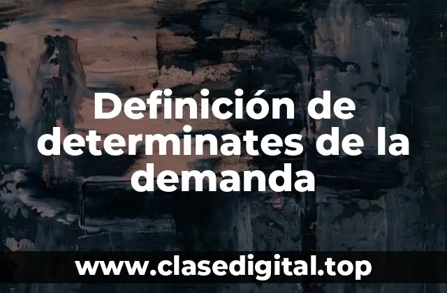 Definición de determinates de la demanda