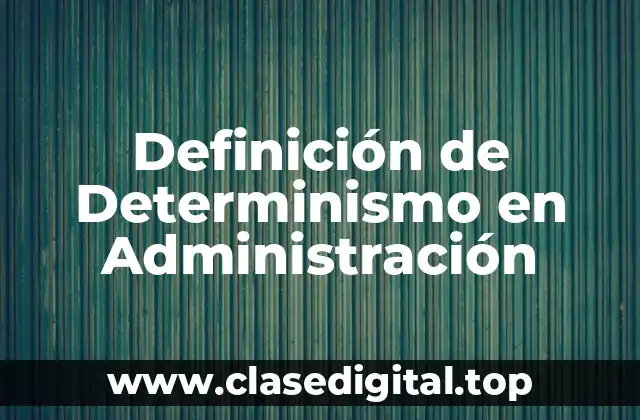 Definición de Determinismo en Administración