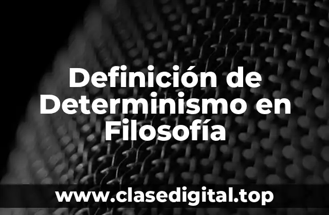 Definición de Determinismo en Filosofía